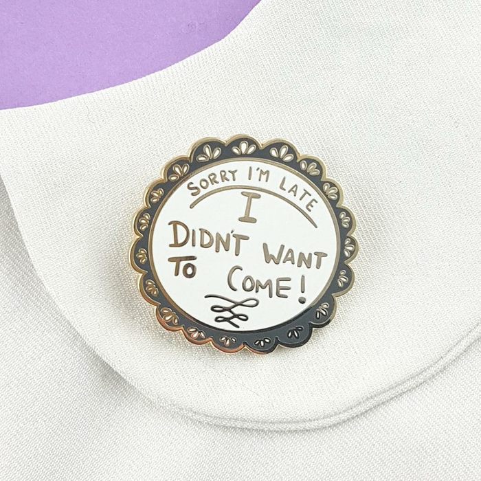 Sorry I'm Late, I Didn't want to Come - Lapel Pin