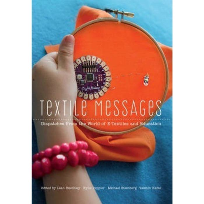 Textile Messages : Dispatches From the World of E-Textiles and Education