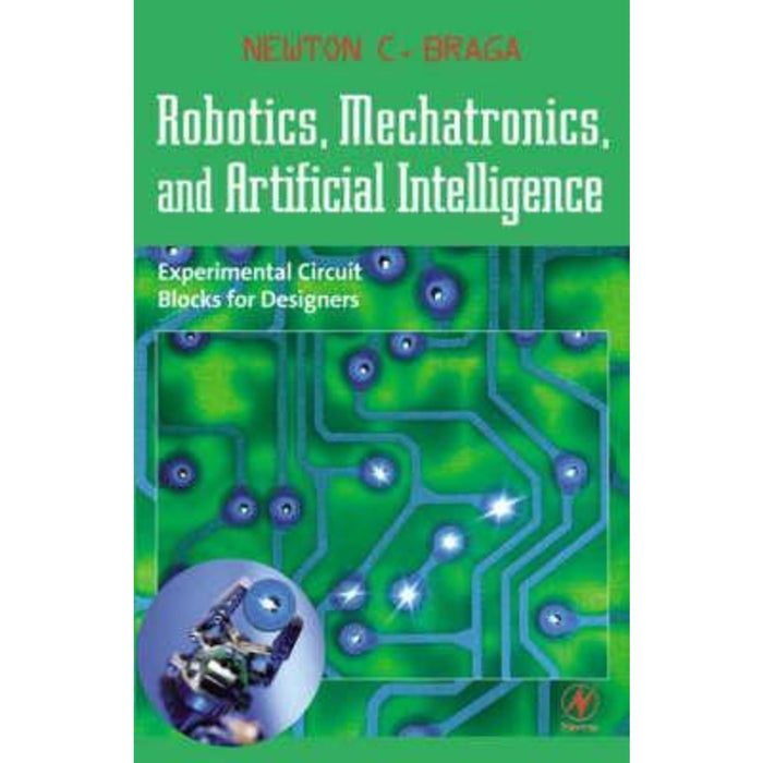 Robotics, Mechatronics, and Artificial Intelligence : Experimental Circuit Blocks for Designers