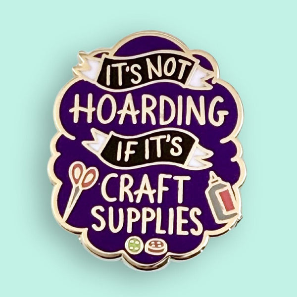 It's Not Hoarding If Its Craft Supplies Lapel Pin