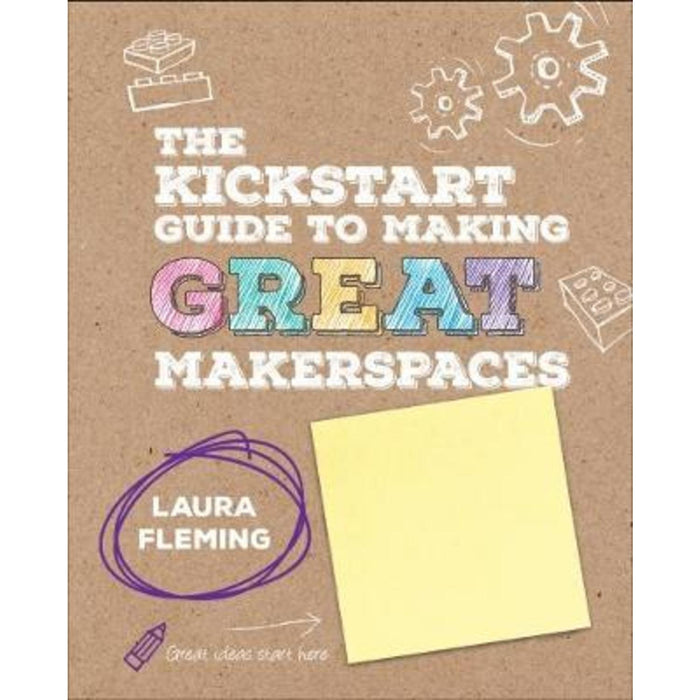 The Kickstart Guide to Making GREAT Makerspaces