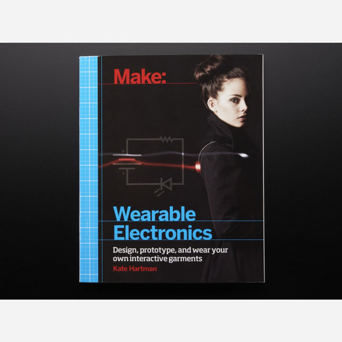 Make: Wearable Electronics by Kate Hartman