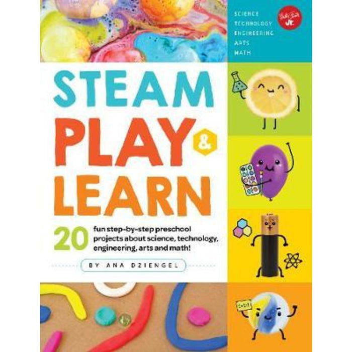 STEAM Play  Learn : 20 fun step-by-step preschool projects about science, technology, engineering, arts, and math!