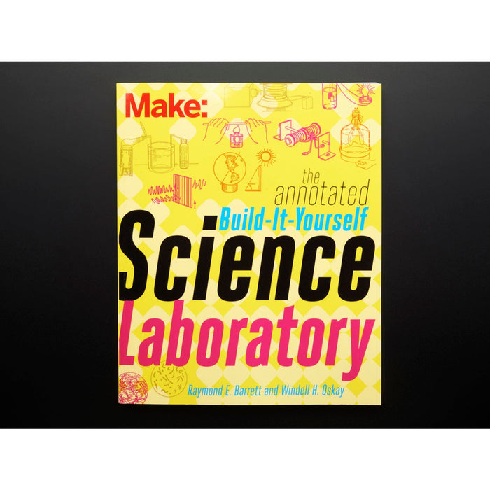 Make: The Annotated Build-It-Yourself Science Laboratory [by Windell Oskay]