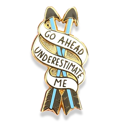 Go Ahead, Underestimate Me Lapel Pin