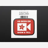 AS SEEN ON SHOW AND TELL - Sticker! - Image 1